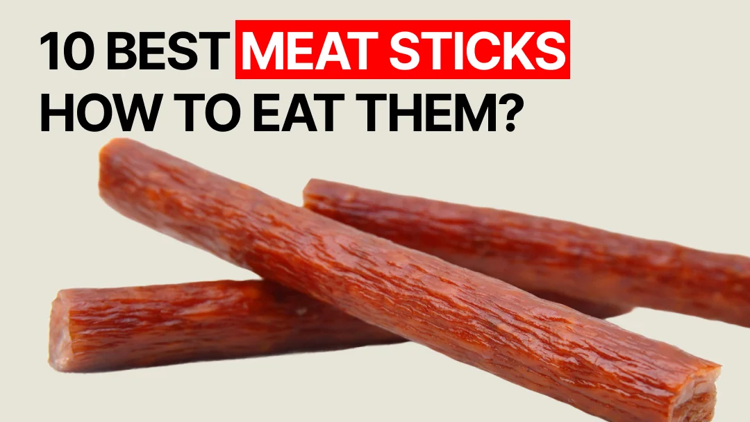 The 10 Best Meat Sticks How to Eat Them?
